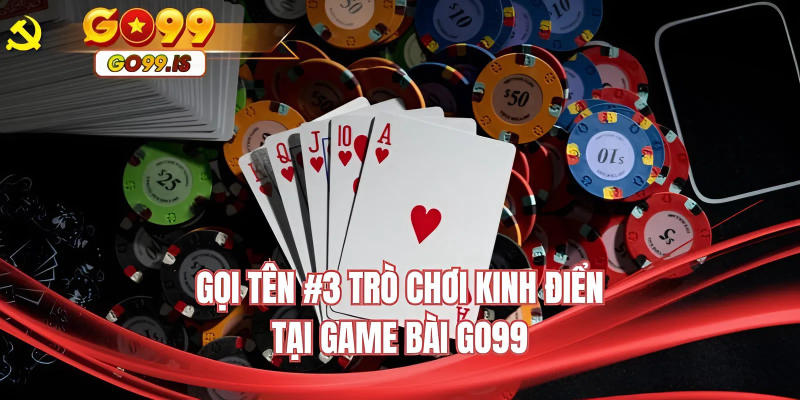 Gọi tên #3 trò chơi kinh điển tại game bài GO99